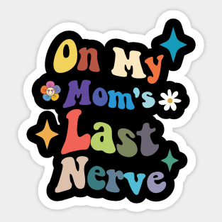 On My Moms Last Nerve Sticker